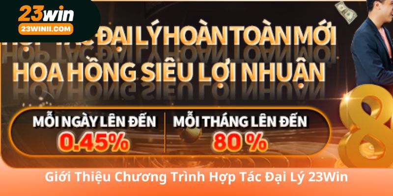 Giới Thiệu Chương Trình Hợp Tác Đại Lý 23Win