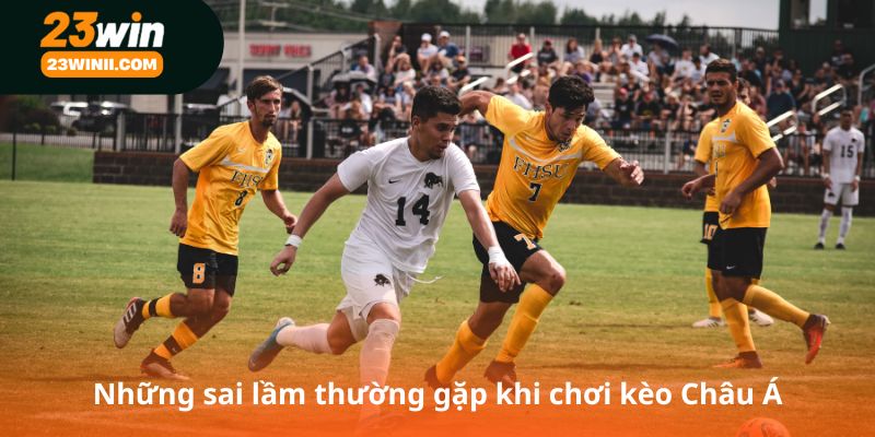 Những sai lầm thường gặp khi chơi kèo Châu Á