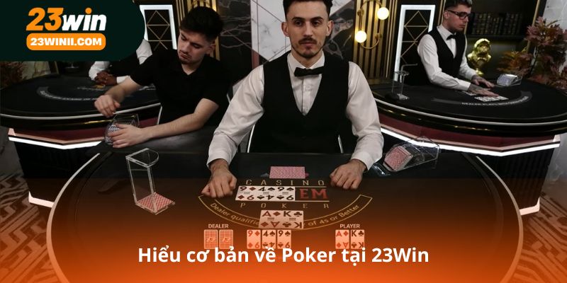 Hiểu cơ bản về Poker tại 23Win