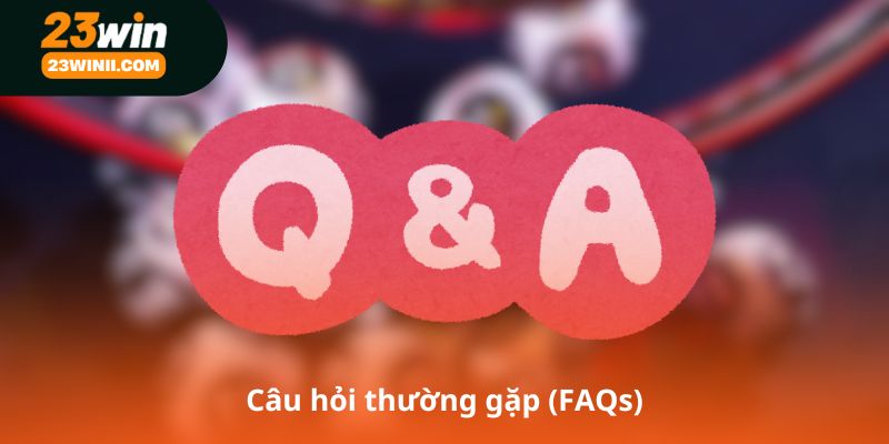 Câu hỏi thường gặp (FAQs)