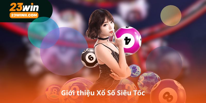 Giới thiệu Xổ Số Siêu Tốc