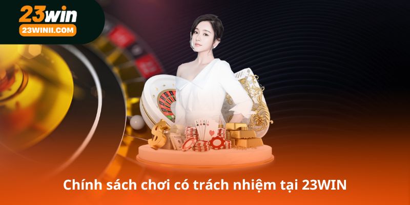 Chính sách chơi có trách nhiệm tại 23WIN