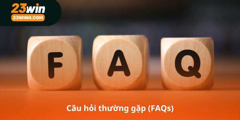 Câu hỏi thường gặp (FAQs)