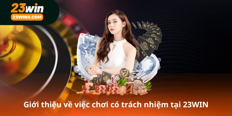 Giới thiệu về việc chơi có trách nhiệm tại 23WIN