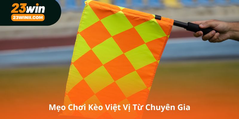 Mẹo Chơi Kèo Việt Vị Từ Chuyên Gia