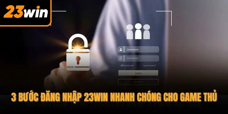 3 Bước đăng nhập 23WIN nhanh chóng cho game thủ 3 Bước đăng nhập 23WIN nhanh chóng cho game thủ