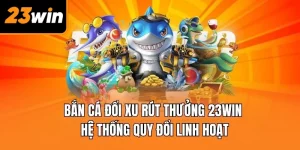 Bắn cá đổi xu rút thưởng