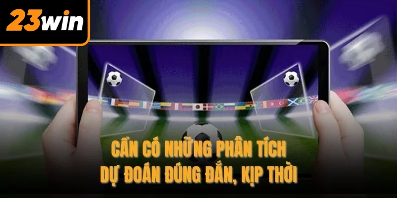 Cần có những phân tích, dự đoán đúng đắn, kịp thời