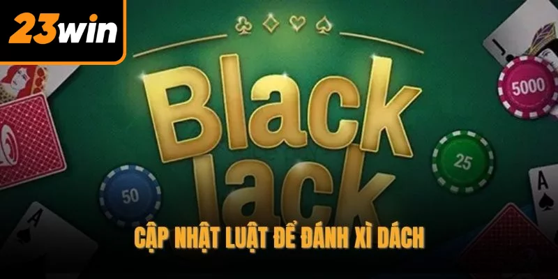 Cập nhật luật để đánh xì dách Cập nhật luật để đánh xì dách