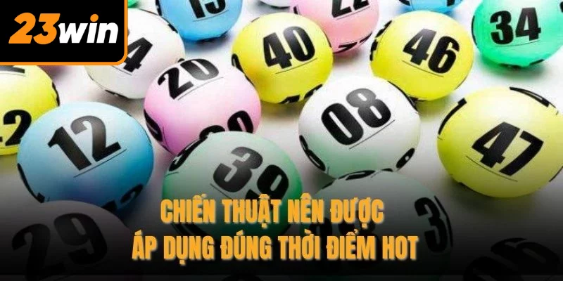 Chiến thuật nên được áp dụng đúng thời điểm hot
