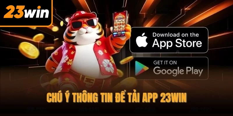 Chú ý thông tin để tải app 23WIN
