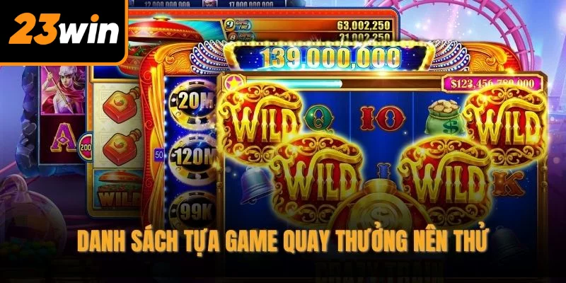 Danh sách tựa game quay thưởng nên thử