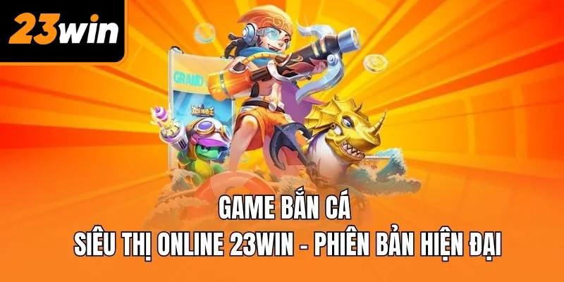 Game bắn cá siêu thị online
