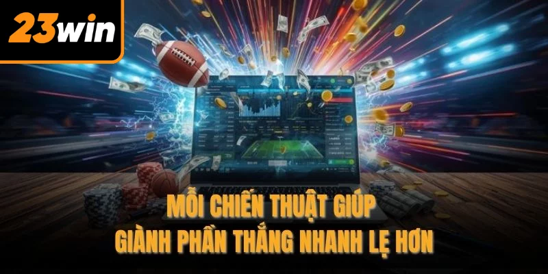 Mỗi chiến thuật giúp giành phần thắng nhanh lẹ hơn