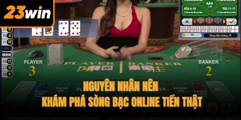 Nguyên nhân nên khám phá sòng bạc online tiền thật