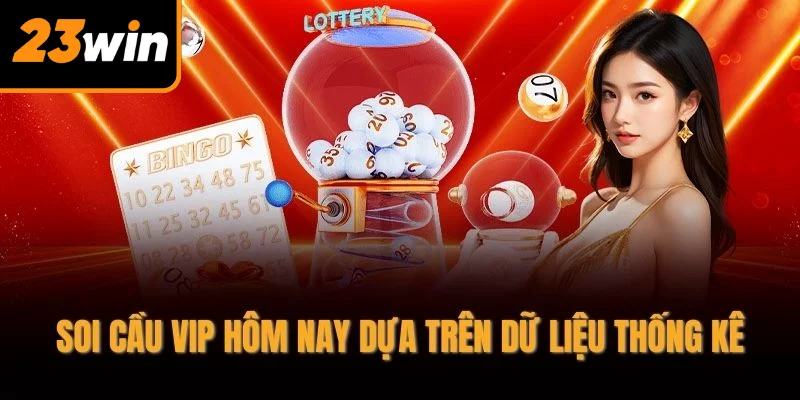Soi cầu vip hôm nay dựa trên dữ liệu thống kê