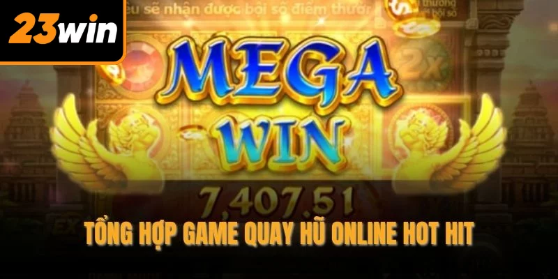 Tổng hợp game quay hũ online hot hit