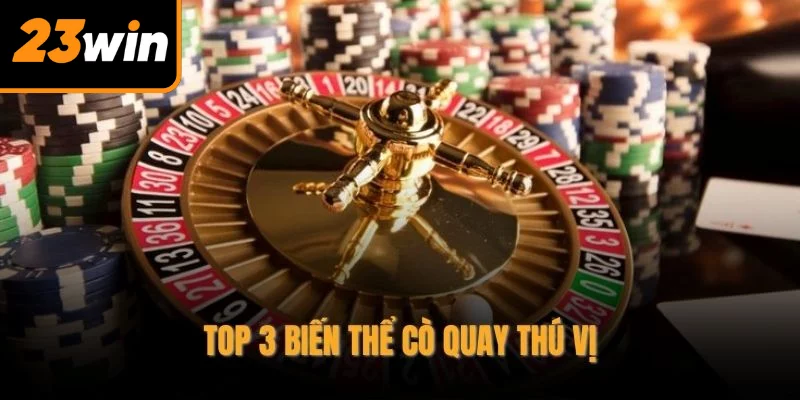 Top 3 biến thể cò quay thú vị