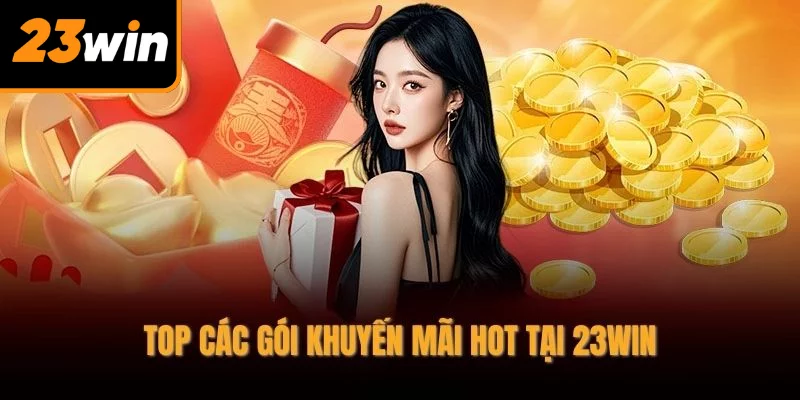 Top các gói khuyến mãi hot tại 23WIN