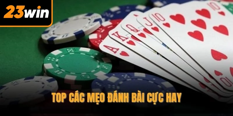 Top các mẹo đánh bài cực hay