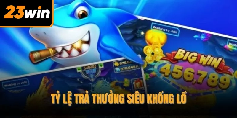 Tỷ lệ trả thưởng siêu khổng lồ