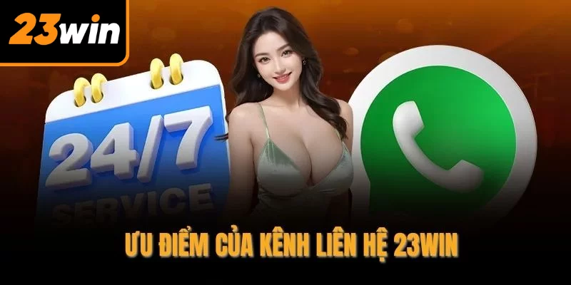 Ưu điểm của kênh liên hệ 23WIN