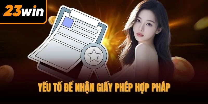 Yếu tố để nhận giấy phép hợp pháp